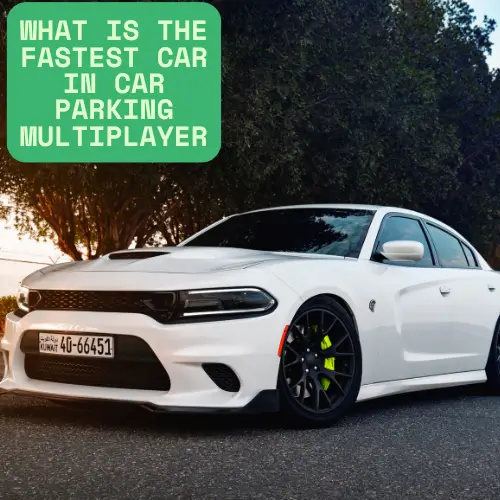 What Is The Fastest Car In Car Parking Multiplayer